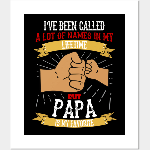 I've Been Called A Lot Of Names In My Lifetime But Papa Is My Favourite Wall Art by jrsv22